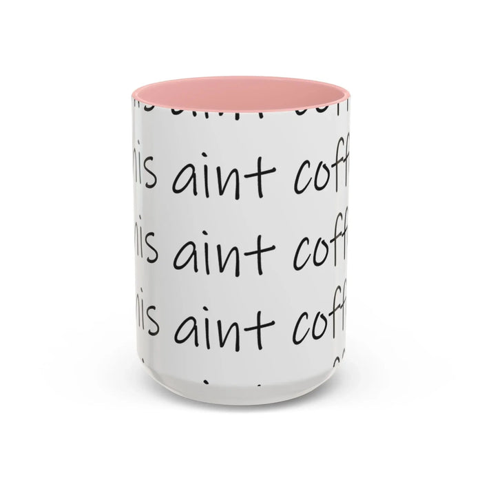 Coffee Mug – “This Ain’t Coffee” Repeating Script Accent Mug (11/15oz) - 314 Originals