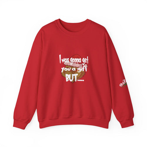 "I Was Gonna Get You A Gift BUT..." Pullover