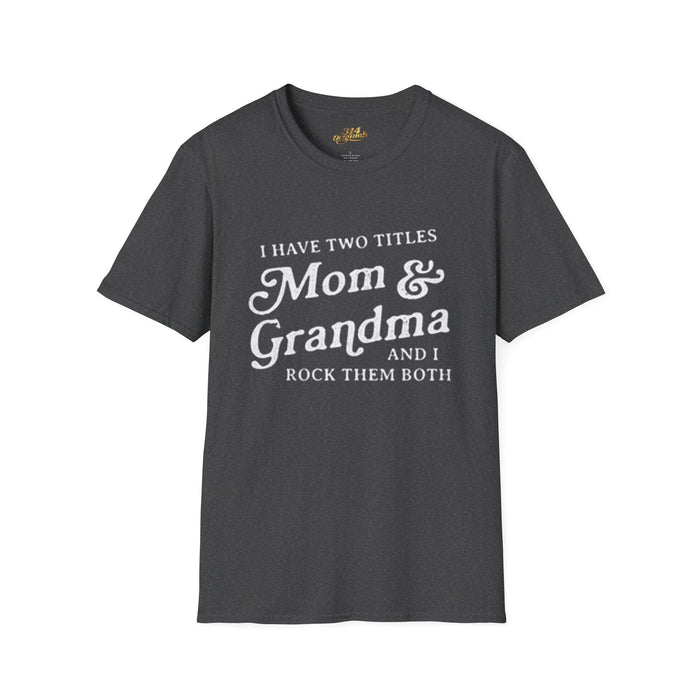 Mom & Grandma T-Shirt - "I Have Two Titles Mom & Grandma and I Rock Them Both" (Mothers Day, Family Gift) - 314 Originals