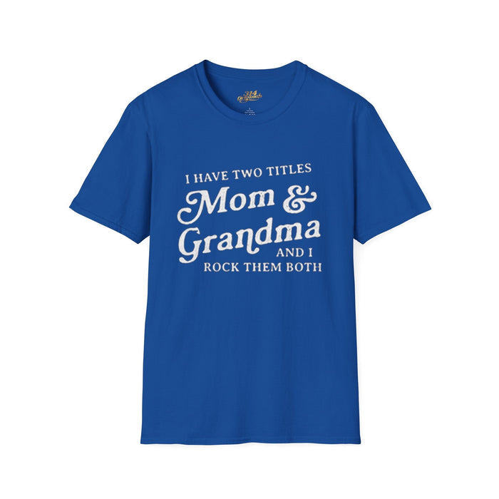 Mom & Grandma T-Shirt - "I Have Two Titles Mom & Grandma and I Rock Them Both" (Mothers Day, Family Gift) - 314 Originals