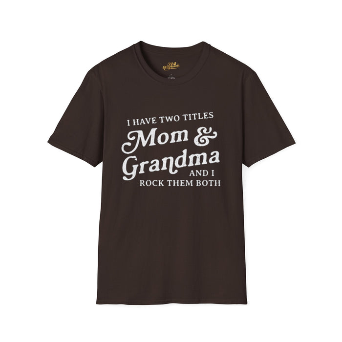 Mom & Grandma T-Shirt - "I Have Two Titles Mom & Grandma and I Rock Them Both" (Mothers Day, Family Gift) - 314 Originals