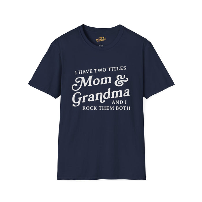 Mom & Grandma T-Shirt - "I Have Two Titles Mom & Grandma and I Rock Them Both" (Mothers Day, Family Gift) - 314 Originals