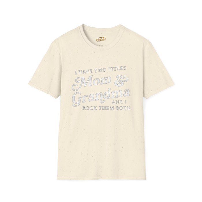 Mom & Grandma T-Shirt - "I Have Two Titles Mom & Grandma and I Rock Them Both" (Mothers Day, Family Gift) - 314 Originals