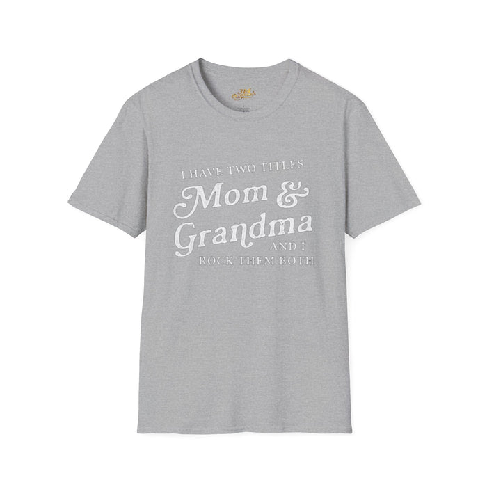 Mom & Grandma T-Shirt - "I Have Two Titles Mom & Grandma and I Rock Them Both" (Mothers Day, Family Gift) - 314 Originals