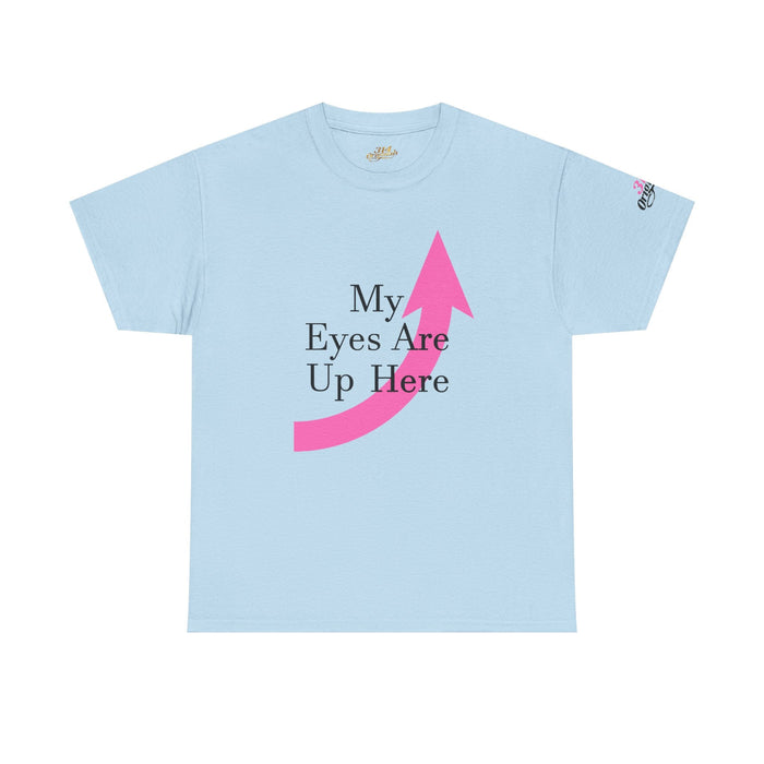 "My Eyes Are Up Here" Graphic Tee - 314 Originals