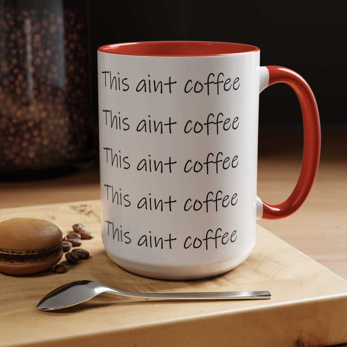 This Ain't Coffee Accent Mug — 11/15oz Funny Coffee Lover Gift - 314 Originals