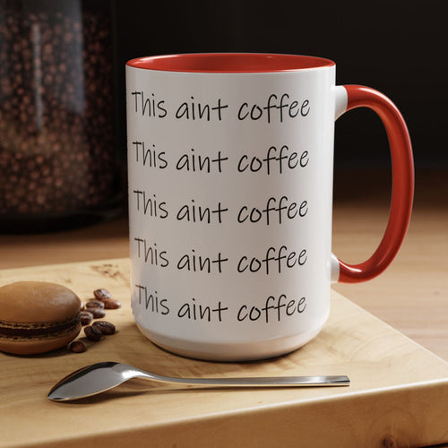 This Ain't Coffee Accent Mug — 11/15oz Funny Coffee Lover Gift - 314 Originals