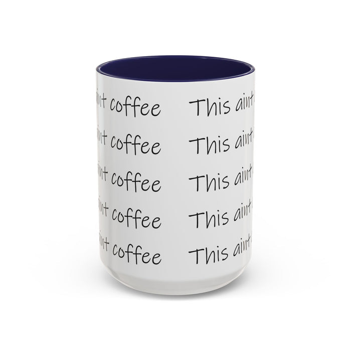This Ain't Coffee Accent Mug — 11/15oz Funny Coffee Lover Gift - 314 Originals