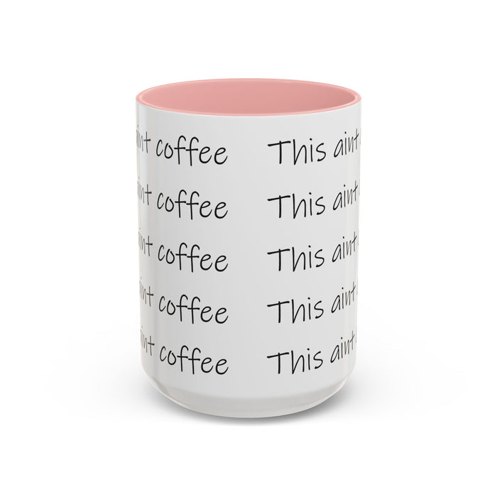 This Ain't Coffee Accent Mug — 11/15oz Funny Coffee Lover Gift - 314 Originals