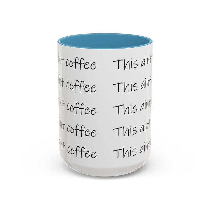 This Ain't Coffee Accent Mug — 11/15oz Funny Coffee Lover Gift - 314 Originals