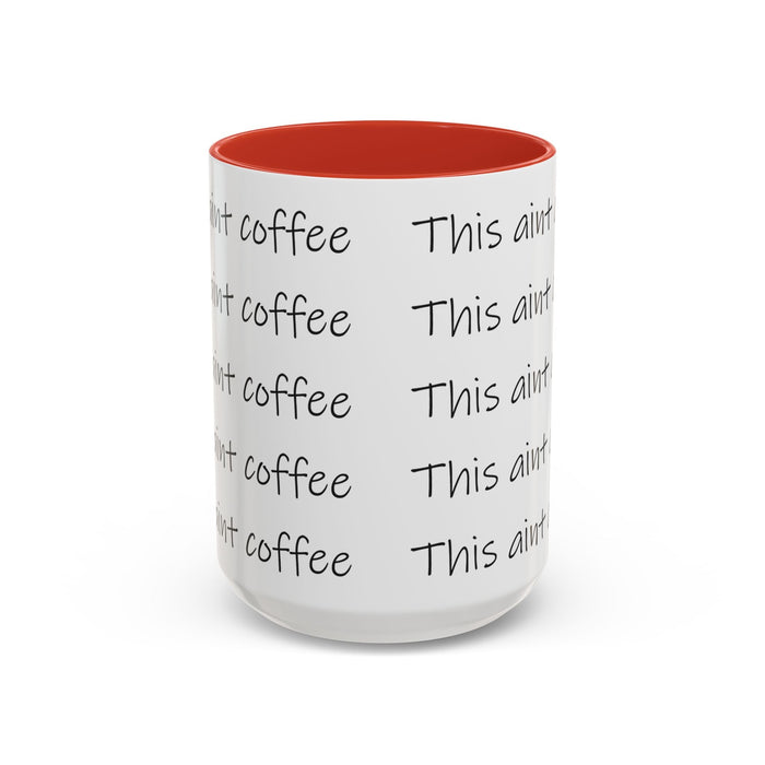 This Ain't Coffee Accent Mug — 11/15oz Funny Coffee Lover Gift - 314 Originals