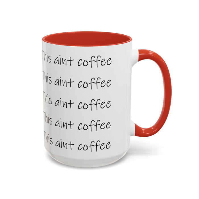 This Ain't Coffee Accent Mug — 11/15oz Funny Coffee Lover Gift - 314 Originals