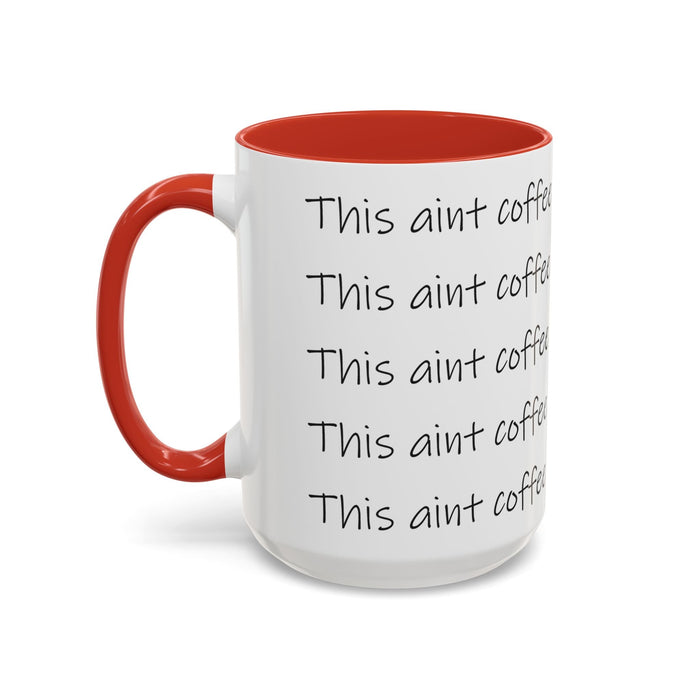 This Ain't Coffee Accent Mug — 11/15oz Funny Coffee Lover Gift - 314 Originals