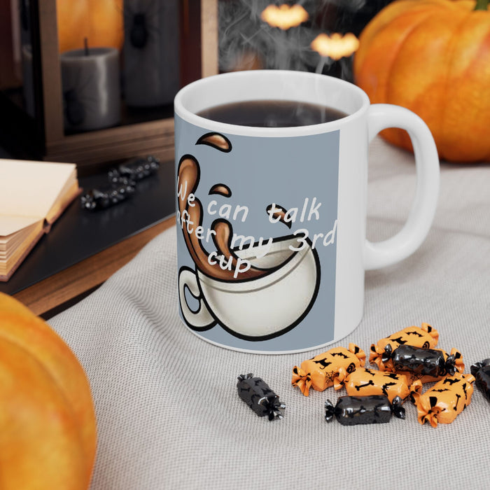 "We Can Talk After My 3rd Cup" Ceramic Mug (11oz, 15oz) - 314 Originals